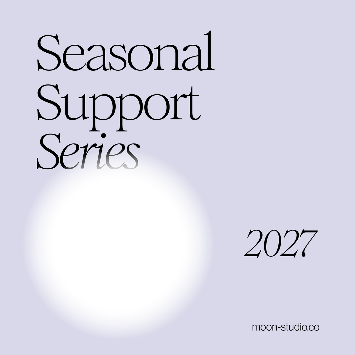 Seasonal Support Series: 2027