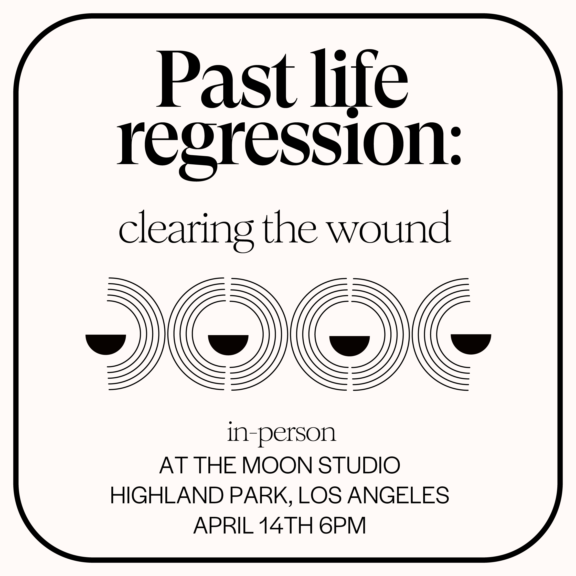 Past Life Regression April 14th at the Moon Studio
